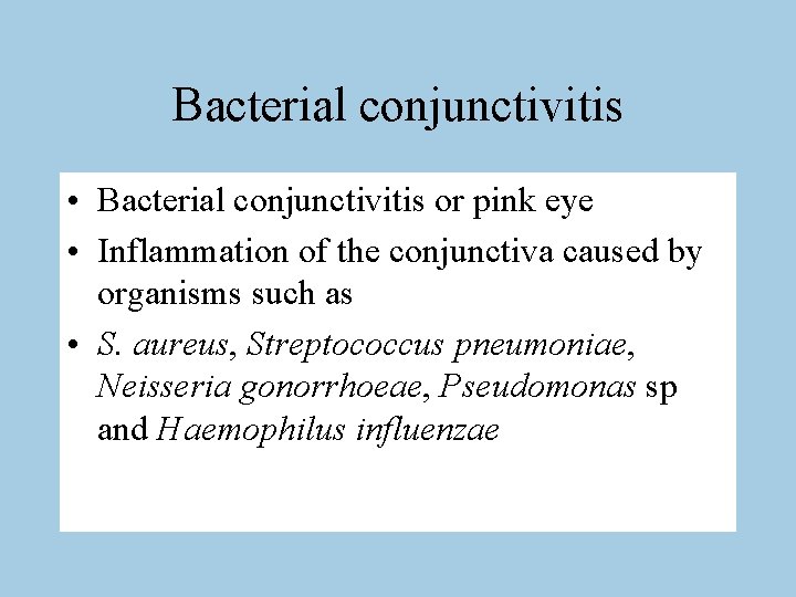 Bacterial conjunctivitis • Bacterial conjunctivitis or pink eye • Inflammation of the conjunctiva caused