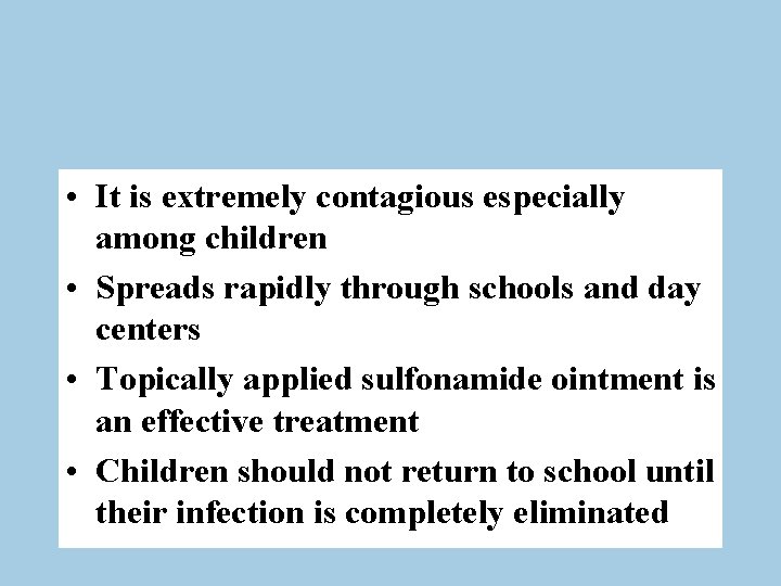  • It is extremely contagious especially among children • Spreads rapidly through schools