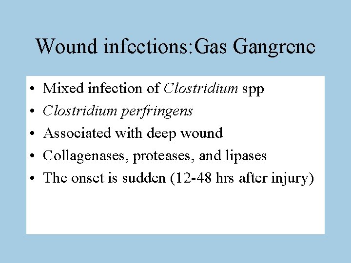 Wound infections: Gas Gangrene • • • Mixed infection of Clostridium spp Clostridium perfringens