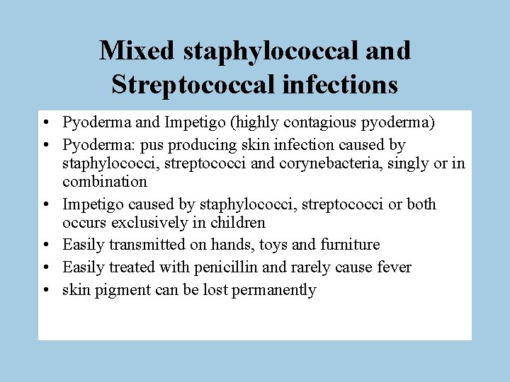 Mixed staphylococcal and Streptococcal infections • Pyoderma and Impetigo (highly contagious pyoderma) • Pyoderma: