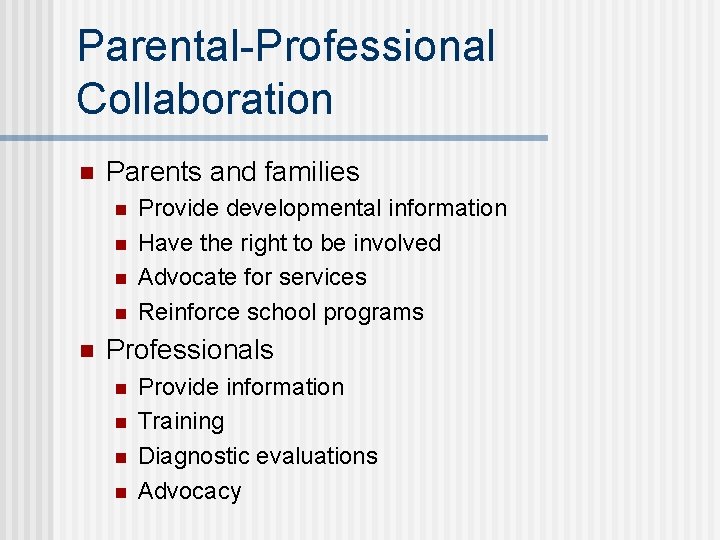 Parental-Professional Collaboration n Parents and families n n n Provide developmental information Have the