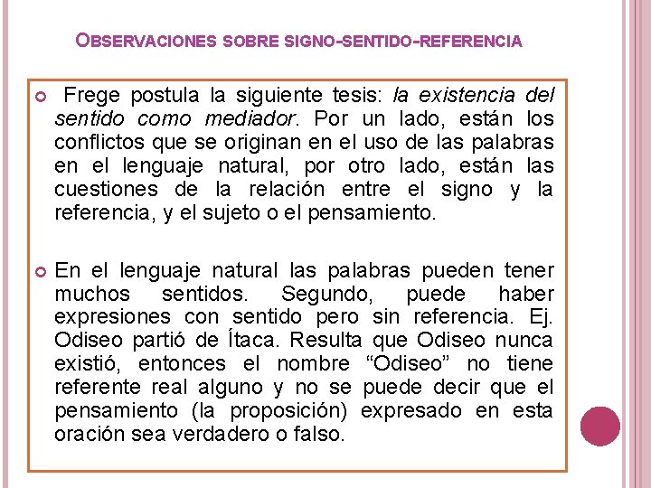 OBSERVACIONES SOBRE SIGNO-SENTIDO-REFERENCIA Frege postula la siguiente tesis: la existencia del sentido como mediador.