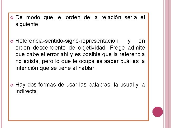  De modo que, el orden de la relación sería el siguiente: Referencia-sentido-signo-representación, y