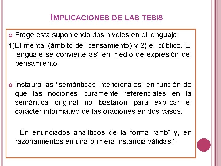 IMPLICACIONES DE LAS TESIS Frege está suponiendo dos niveles en el lenguaje: 1)El mental