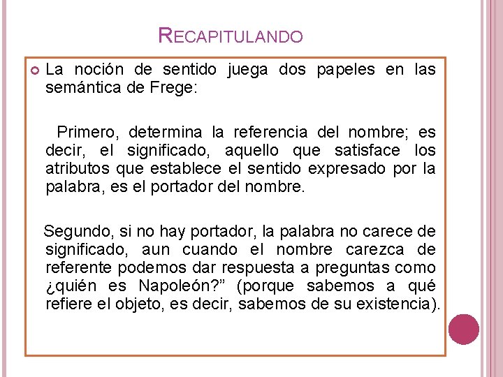 RECAPITULANDO La noción de sentido juega dos papeles en las semántica de Frege: Primero,