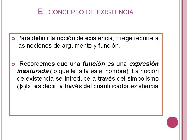 EL CONCEPTO DE EXISTENCIA Para definir la noción de existencia, Frege recurre a las