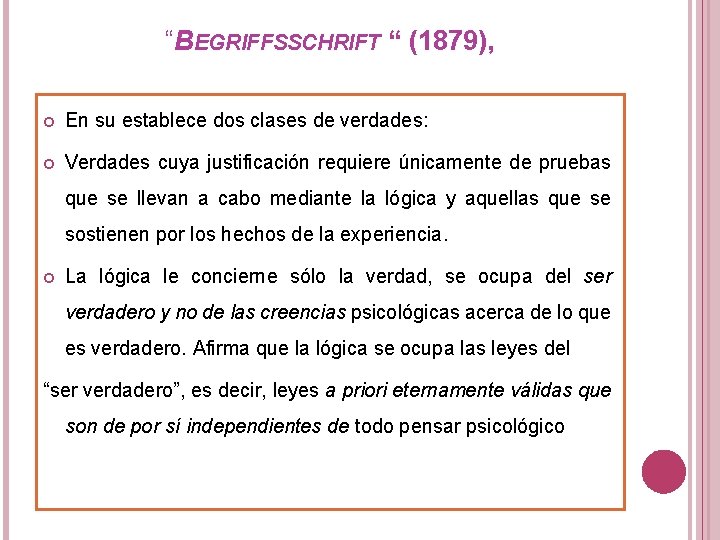“BEGRIFFSSCHRIFT “ (1879), En su establece dos clases de verdades: Verdades cuya justificación requiere