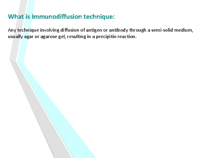 What is Immunodiffusion technique: Any technique involving diffusion of antigen or antibody through a