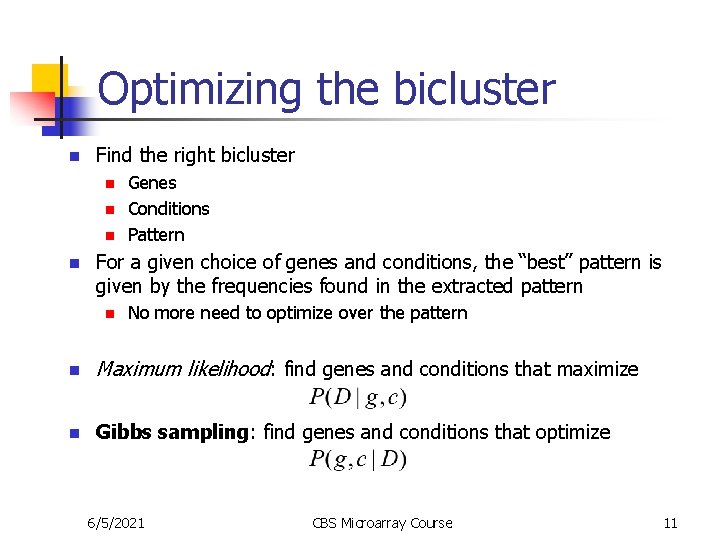 Optimizing the bicluster n Find the right bicluster n n Genes Conditions Pattern For