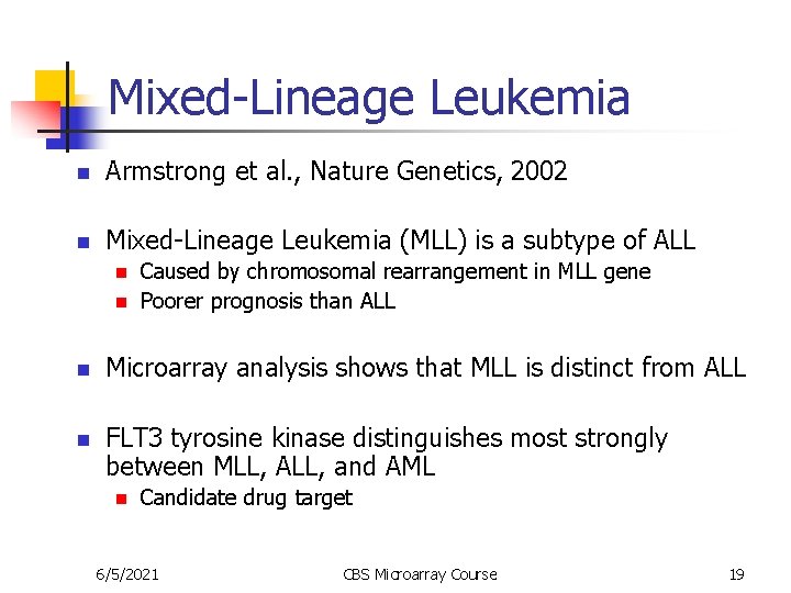 Mixed-Lineage Leukemia n Armstrong et al. , Nature Genetics, 2002 n Mixed-Lineage Leukemia (MLL)