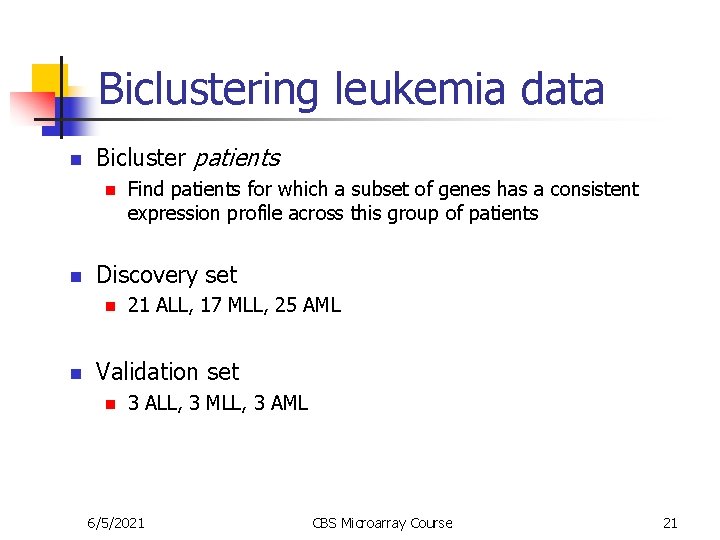 Biclustering leukemia data n Bicluster patients n n Discovery set n n Find patients
