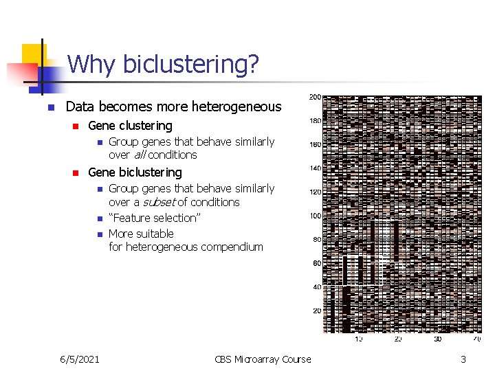 Why biclustering? n Data becomes more heterogeneous n Gene clustering n n Group genes