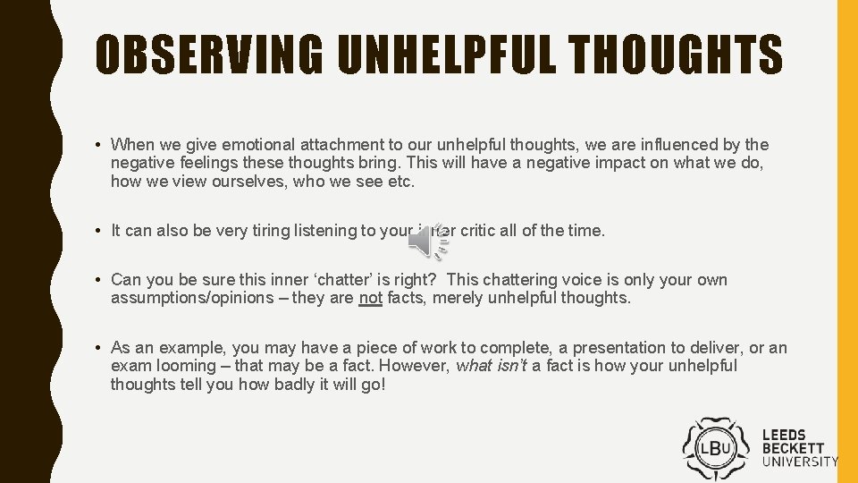 OBSERVING UNHELPFUL THOUGHTS • When we give emotional attachment to our unhelpful thoughts, we