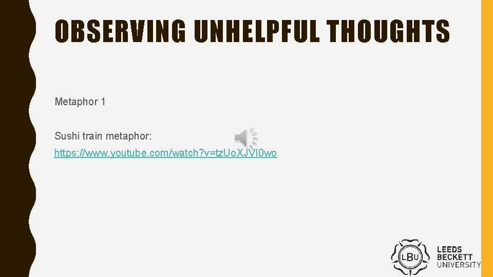 OBSERVING UNHELPFUL THOUGHTS Metaphor 1 Sushi train metaphor: https: //www. youtube. com/watch? v=tz. Uo.