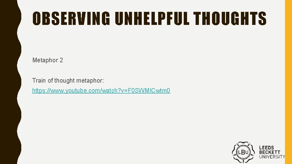 OBSERVING UNHELPFUL THOUGHTS Metaphor 2 Train of thought metaphor: https: //www. youtube. com/watch? v=F