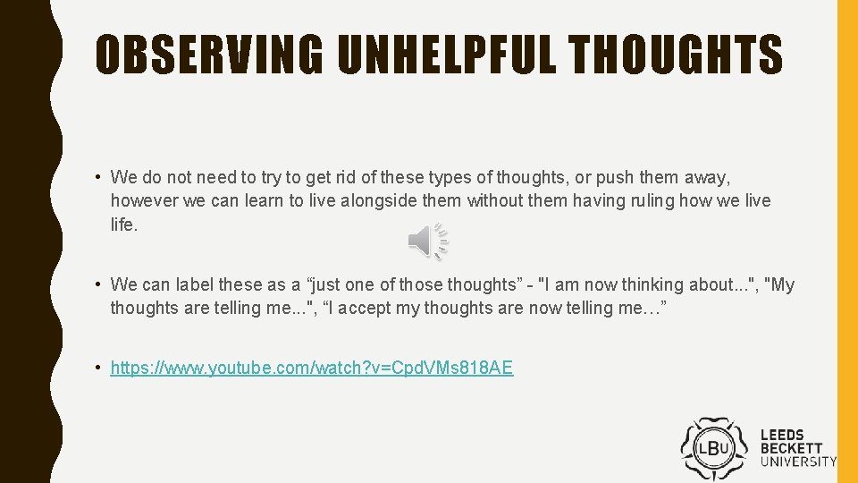 OBSERVING UNHELPFUL THOUGHTS • We do not need to try to get rid of