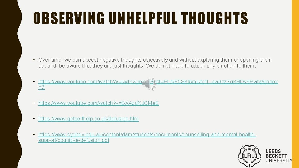 OBSERVING UNHELPFUL THOUGHTS • Over time, we can accept negative thoughts objectively and without