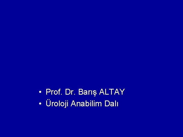  • Prof. Dr. Barış ALTAY • Üroloji Anabilim Dalı 