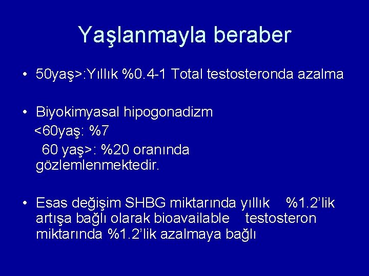 Yaşlanmayla beraber • 50 yaş>: Yıllık %0. 4 -1 Total testosteronda azalma • Biyokimyasal