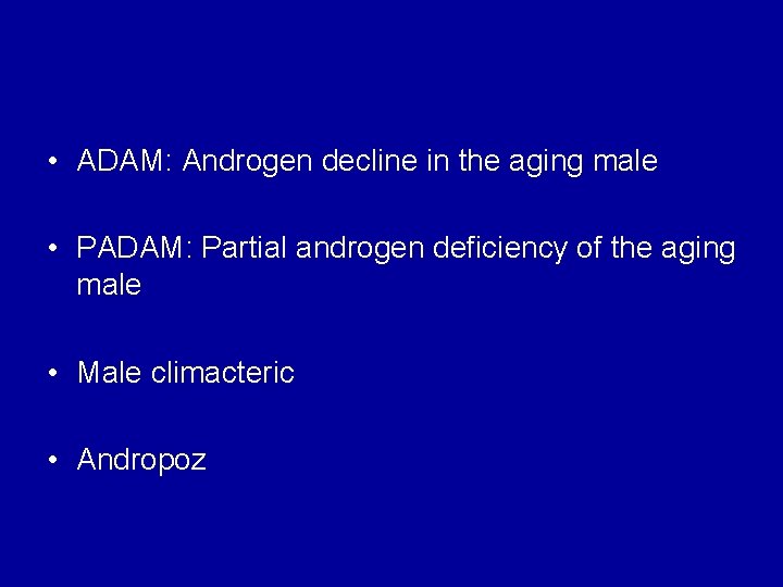  • ADAM: Androgen decline in the aging male • PADAM: Partial androgen deficiency