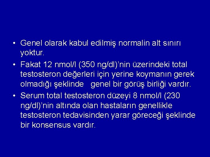  • Genel olarak kabul edilmiş normalin alt sınırı yoktur. • Fakat 12 nmol/l