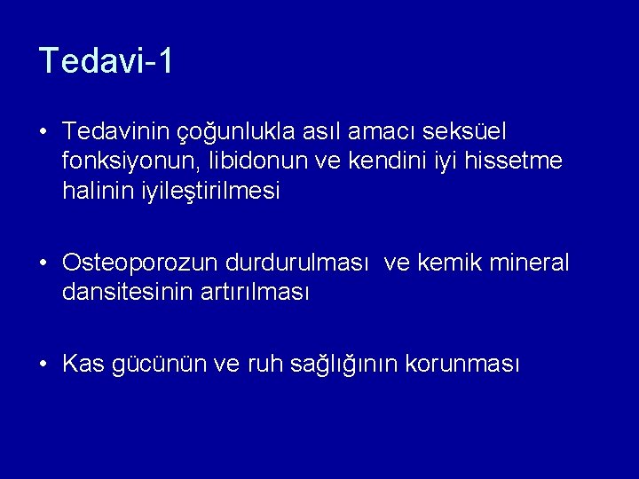 Tedavi-1 • Tedavinin çoğunlukla asıl amacı seksüel fonksiyonun, libidonun ve kendini iyi hissetme halinin