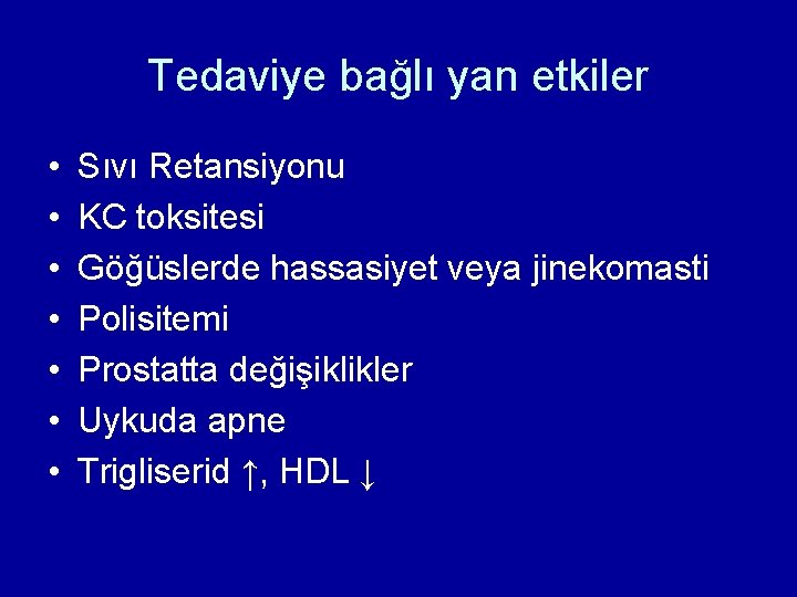 Tedaviye bağlı yan etkiler • • Sıvı Retansiyonu KC toksitesi Göğüslerde hassasiyet veya jinekomasti