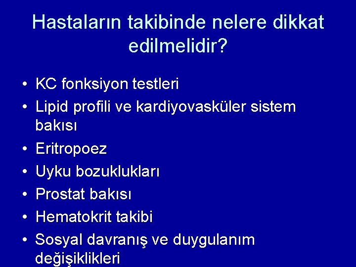 Hastaların takibinde nelere dikkat edilmelidir? • KC fonksiyon testleri • Lipid profili ve kardiyovasküler