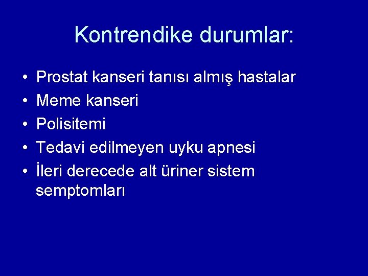 Kontrendike durumlar: • • • Prostat kanseri tanısı almış hastalar Meme kanseri Polisitemi Tedavi