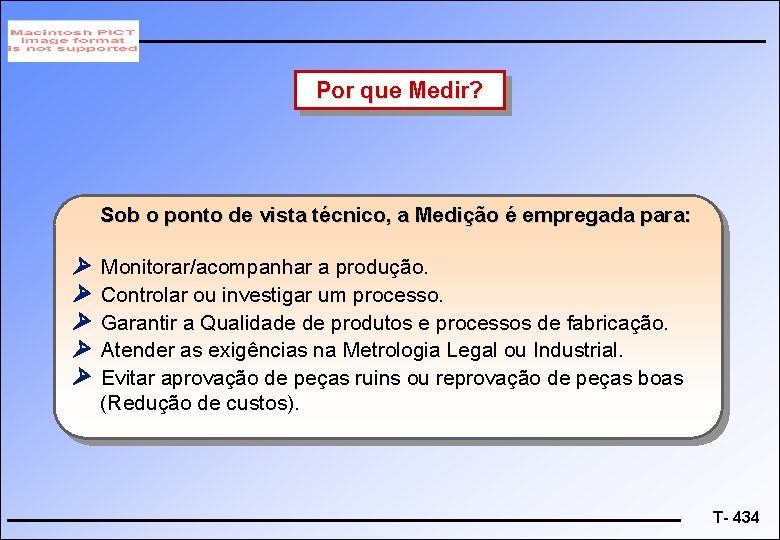 Por que Medir? Sob o ponto de vista técnico, a Medição é empregada para: