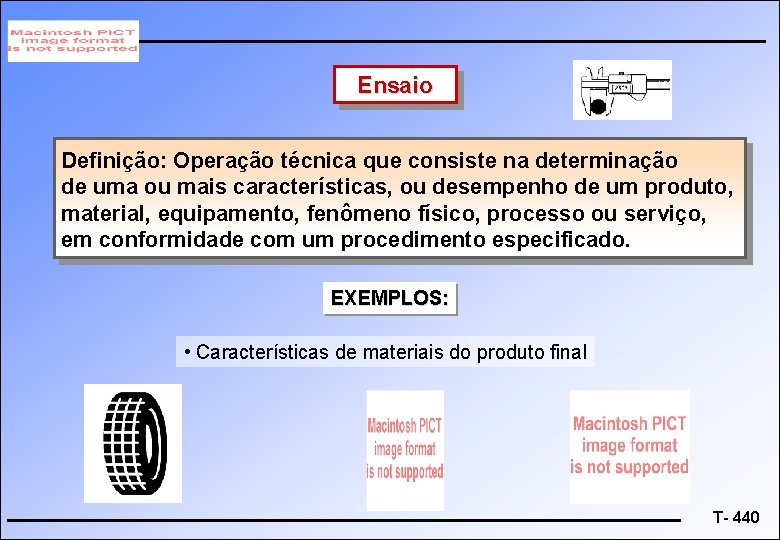 Ensaio Definição: Operação técnica que consiste na determinação de uma ou mais características, ou