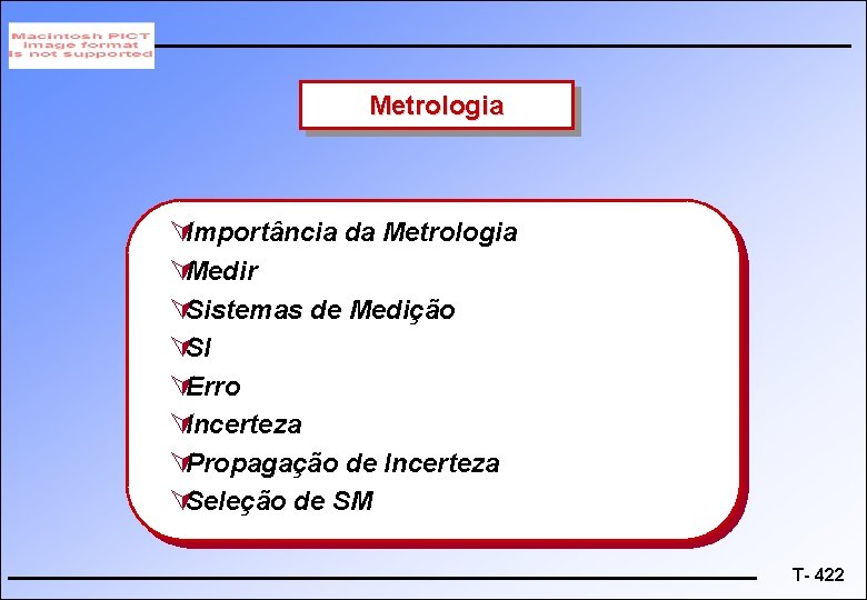 Metrologia ÚImportância da Metrologia ÚMedir ÚSistemas de Medição ÚSI ÚErro ÚIncerteza ÚPropagação de Incerteza