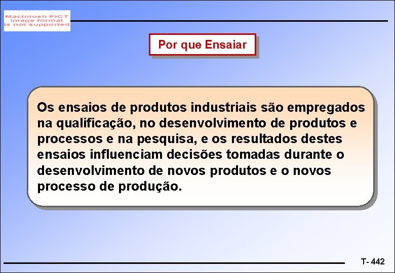 Por que Ensaiar Os ensaios de produtos industriais são empregados na qualificação, no desenvolvimento