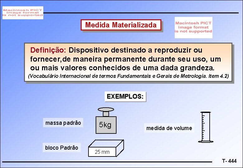 Medida Materializada Definição: Dispositivo destinado a reproduzir ou fornecer, de maneira permanente durante seu