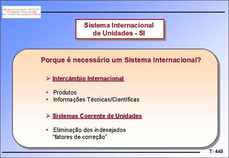 Sistema Internacional de Unidades - SI Porque é necessário um Sistema Internacional? Ø Intercâmbio