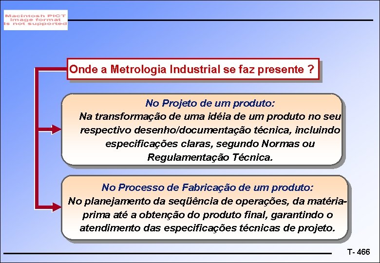 Onde a Metrologia Industrial se faz presente ? No Projeto de um produto: Na