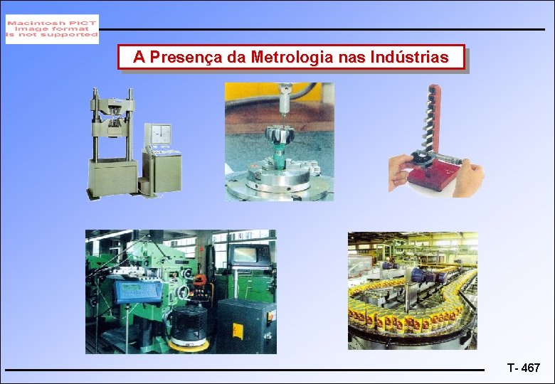A Presença da Metrologia nas Indústrias T- 467 