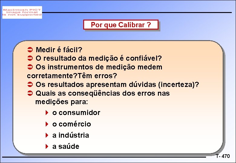 Por que Calibrar ? Ü Medir é fácil? Ü O resultado da medição é