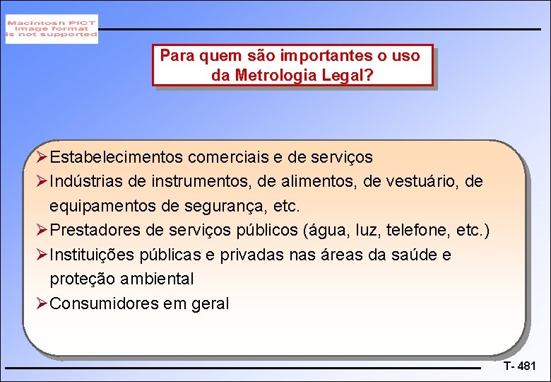 Para quem são importantes o uso da Metrologia Legal? ØEstabelecimentos comerciais e de serviços