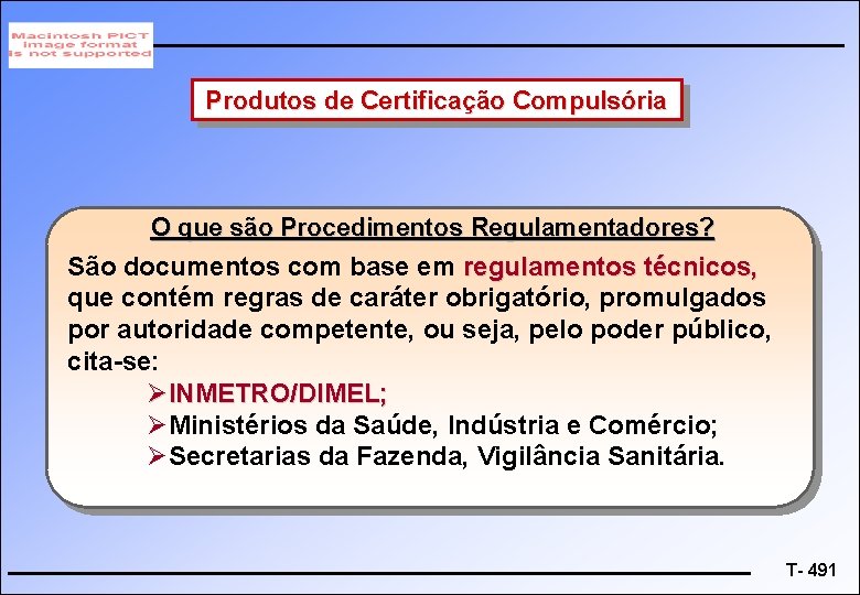 Produtos de Certificação Compulsória O que são Procedimentos Regulamentadores? São documentos com base em
