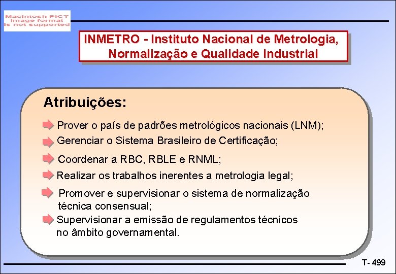 INMETRO - Instituto Nacional de Metrologia, Normalização e Qualidade Industrial Atribuições: Prover o país