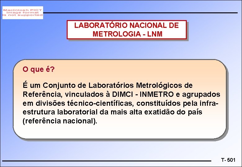 LABORATÓRIO NACIONAL DE METROLOGIA - LNM O que é? É um Conjunto de Laboratórios