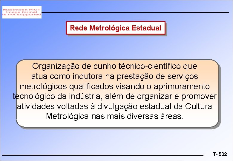 Rede Metrológica Estadual Organização de cunho técnico-científico que atua como indutora na prestação de