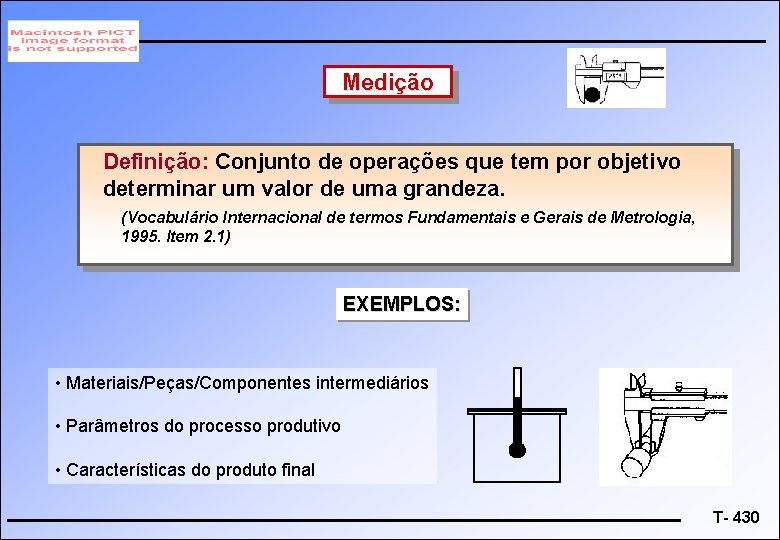 Medição Definição: Conjunto de operações que tem por objetivo determinar um valor de uma