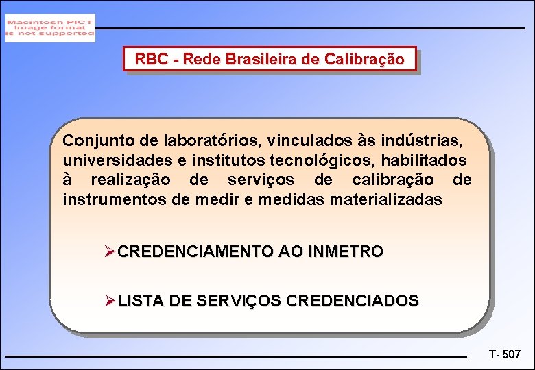 RBC - Rede Brasileira de Calibração Conjunto de laboratórios, vinculados às indústrias, universidades e