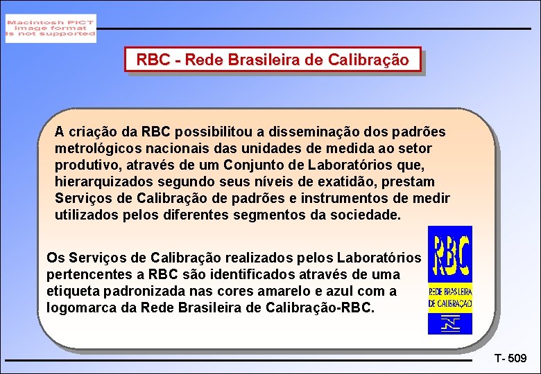 RBC - Rede Brasileira de Calibração A criação da RBC possibilitou a disseminação dos