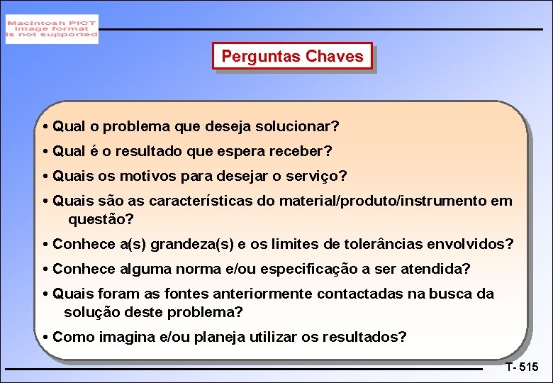 Perguntas Chaves • Qual o problema que deseja solucionar? • Qual é o resultado