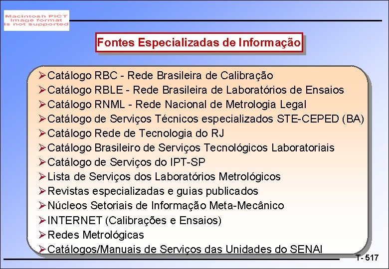 Fontes Especializadas de Informação ØCatálogo RBC - Rede Brasileira de Calibração ØCatálogo RBLE -