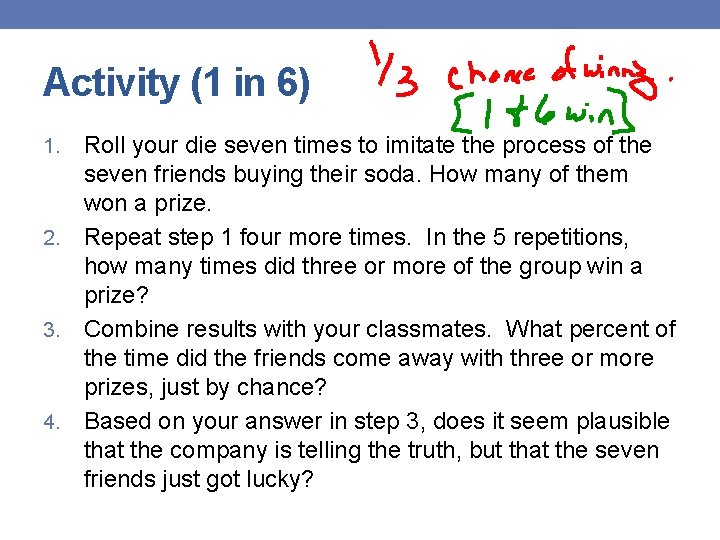 Activity (1 in 6) Roll your die seven times to imitate the process of