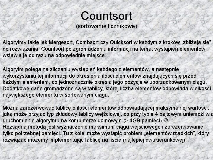 Countsort (sortowanie licznikowe) Algorytmy takie jak Mergesort, Combsort czy Quicksort w każdym z kroków